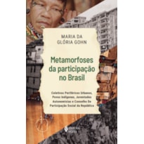 METAMORFOSES DA PARTICIPAÇÃO NO BRASIL: COLETIVOS PERIFÉRICOS URBANOS, POVOS INDÍGENAS, JUVENTUDES AUTONOMISTAS E CONSELHO DE PARTICIPAÇÃO SOCIAL DA REPÚBLICA