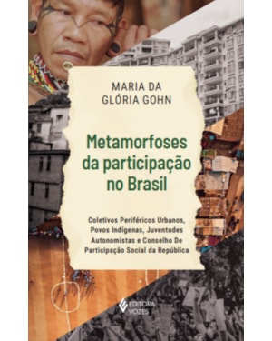 METAMORFOSES DA PARTICIPAÇÃO NO BRASIL: COLETIVOS PERIFÉRICOS URBANOS, POVOS INDÍGENAS, JUVENTUDES AUTONOMISTAS E CONSELHO DE PARTICIPAÇÃO SOCIAL DA REPÚBLICA