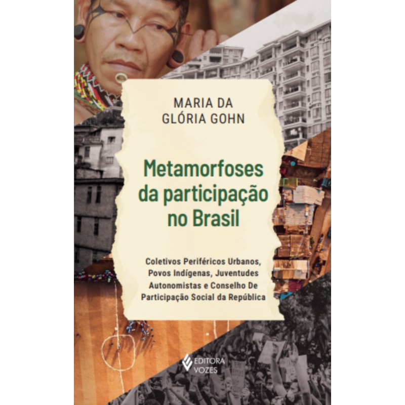METAMORFOSES DA PARTICIPAÇÃO NO BRASIL: COLETIVOS PERIFÉRICOS URBANOS, POVOS INDÍGENAS, JUVENTUDES AUTONOMISTAS E CONSELHO DE PARTICIPAÇÃO SOCIAL DA REPÚBLICA