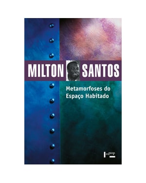 Metamorfoses do espaço habitado: fundamentos teóricos e metodológicos da geografia