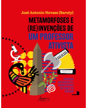 METAMORFOSES E (RE)INVENÇÕES DE UM PROFESSOR ATIVISTA: EDUCAÇÃO ANTIRRACISTA E EMANCIPATÓRIA NO CAMPO DA BIOLOGIA