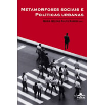 METAMORFOSES SOCIAIS E POLÍTICAS URBANAS