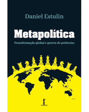 METAPOLÍTICA: TRANSFORMAÇÃO GLOBAL E GUERRA DE POTÊNCIAS