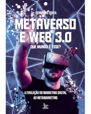 METAVERSO E WEB 3.0: QUE MUNDO É ESSE?: A EVOLUÇÃO DO MARKETING DIGITAL AO METAMARKETING