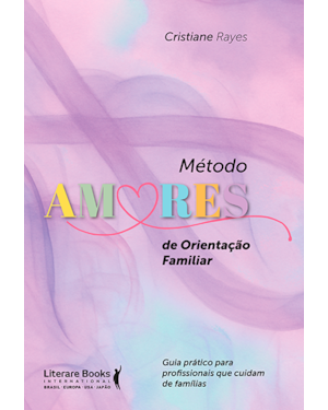 Método AMORES de orientação familiar: Guia prático para profissionais que cuidam de famílias