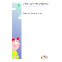 METODO AUCOUTURIER, O - FANTASMAS DE ACAO E PRATICA PSICOMOTORA