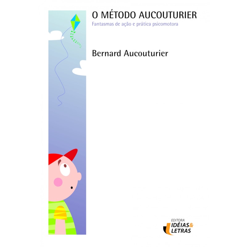 METODO AUCOUTURIER, O - FANTASMAS DE ACAO E PRATICA PSICOMOTORA
