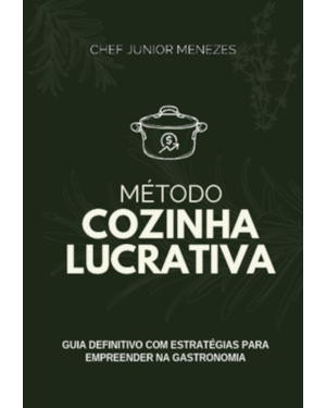 Método cozinha lucrativa: Guia definitivo com estratégias para empreender na gastronomia