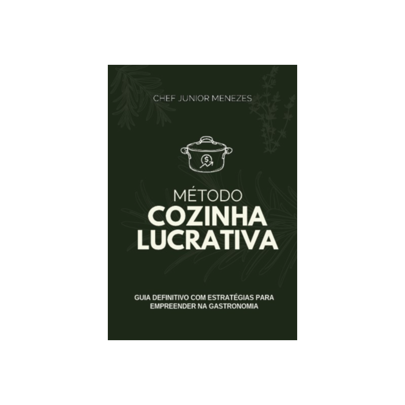 Método cozinha lucrativa: Guia definitivo com estratégias para empreender na gastronomia
