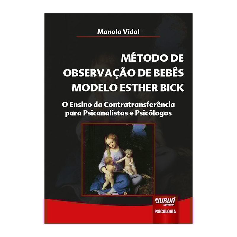 MÉTODO DE OBSERVAÇÃO DE BEBÊS MODELO ESTHER BICK - O ENSINO DA CONTRATRANSFERÊNCIA PARA PSICANALISTAS E PSICÓLOGOS