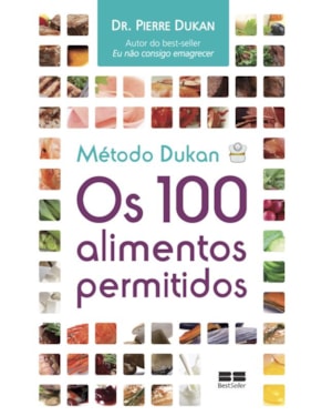 MÉTODO DUKAN: OS 100 ALIMENTOS PERMITIDOS: OS 100 ALIMENTOS PERMITIDOS