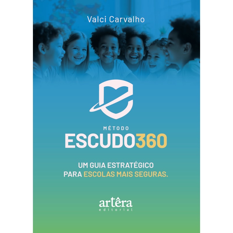 MÉTODO ESCUDO 360: UM GUIA ESTRATÉGICO PARA ESCOLAS MAIS SEGURAS