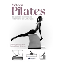 MÉTODO PILATES - DAS BASES FISIOLÓGICAS AO TRATAMENTO DAS DISFUNÇÕES