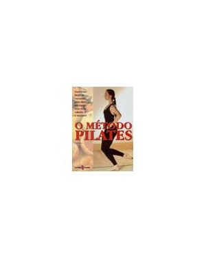 METODO PILATES, O - EXERCICIOS FACEIS DE EXECUTAR...