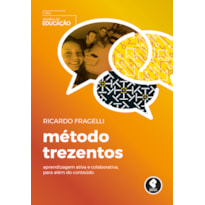 MÉTODO TREZENTOS: APRENDIZAGEM ATIVA E COLABORATIVA, PARA ALÉM DO CONTEÚDO