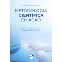 METODOLOGIA CIENTÍFICA EM AÇÃO: FUNDAMENTOS E PRÁTICAS PARA PESQUISAS QUALITATIVAS