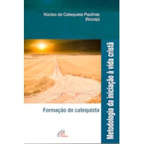 METODOLOGIA DA INICIAÇÃO À VIDA CRISTÃ - FORMAÇÃO DO CATEQUISTA: FORMAÇÃO DO CATEQUISTA