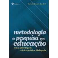 METODOLOGIA DA PESQUISA EM EDUCAÇÃO:: UMA ABORDAGEM TEÓRICO-PRÁTICA DIALOGADA