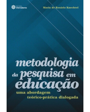 METODOLOGIA DA PESQUISA EM EDUCAÇÃO:: UMA ABORDAGEM TEÓRICO-PRÁTICA DIALOGADA