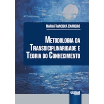 METODOLOGIA DA TRANSDISCIPLINARIDADE E TEORIA DO CONHECIMENTO