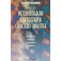 METODOLOGIA DA VEGETOTERAPIA CARACTERO-ANALÍTICA: SISTEMÁTICA, SEMIÓTICA, SEMIOLOGIA, SEMÂNTICA