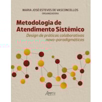 METODOLOGIA DE ATENDIMENTO SISTÊMICO: DESIGN DE PRÁTICAS COLABORATIVAS NOVO-PARADIGMÁTICAS