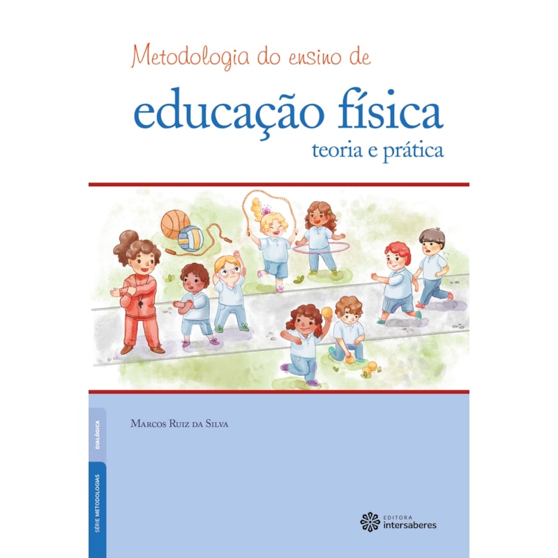 METODOLOGIA DO ENSINO DE EDUCAÇÃO FÍSICA:: TEORIA E PRÁTICA
