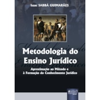METODOLOGIA DO ENSINO JURÍDICO - APROXIMAÇÃO AO MÉTODO E À FORMAÇÃO DO CONHECIMENTO JURÍDICO