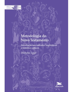 METODOLOGIA DO NOVO TESTAMENTO: INTRODUÇÃO AOS MÉTODOS LINGUÍSTICOS E HISTÓRICO-CRÍTICOS