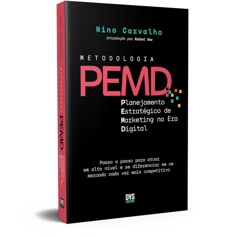 METODOLOGIA PEMD: PLANEJAMENTO ESTRATÉGICO DE MARKETING NA ERA DIGITAL - PASSO A PASSO PARA ATUAR EM ALTO NÍVEL E SE DIFERENCIAR EM UM MERCADO CADA VEZ MAIS COMPETITIVO