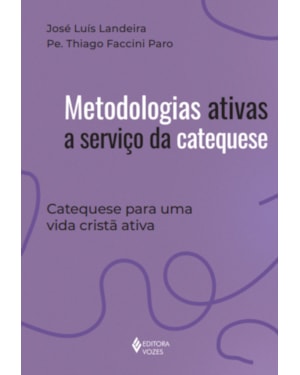 METODOLOGIAS ATIVAS A SERVIÇO DA CATEQUESE: CATEQUESE PARA UMA VIDA CRISTÃ ATIVA