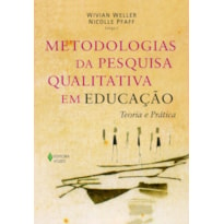 METODOLOGIAS DA PESQUISA QUALITATIVA EM EDUCAÇÃO: TEORIA E PRÁTICA