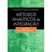 MÉTODOS ANALÍTICOS DE INTEGRAÇÃO: EXERCÍCIOS RESOLVIDOS E PROPOSTOS