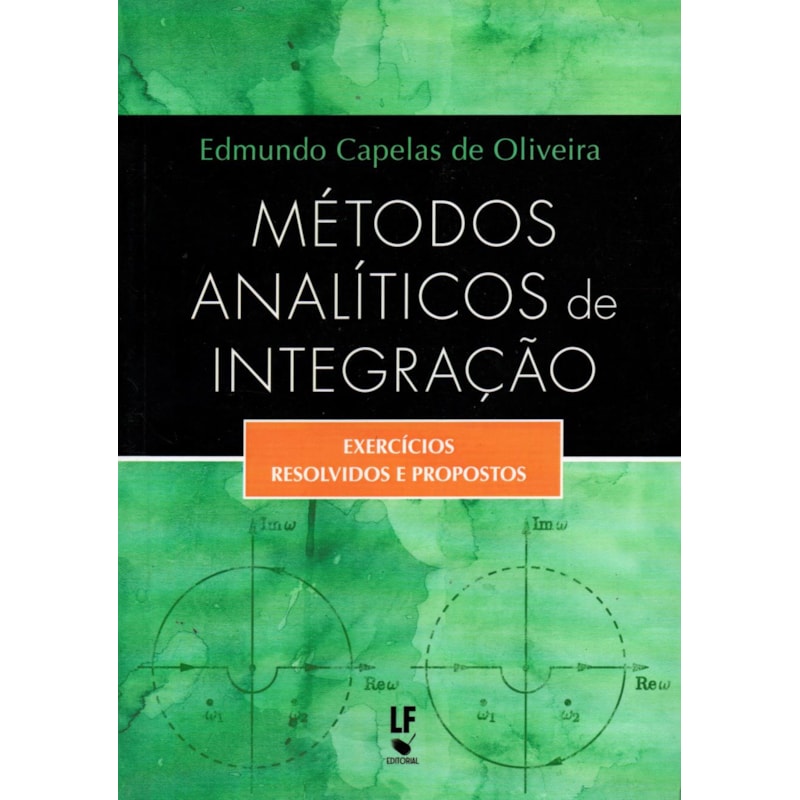 MÉTODOS ANALÍTICOS DE INTEGRAÇÃO: EXERCÍCIOS RESOLVIDOS E PROPOSTOS