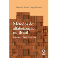 MÉTODOS DE ALFABETIZAÇÃO NO BRASIL - 2ª EDIÇÃO: UMA HISTÓRIA CONCISA