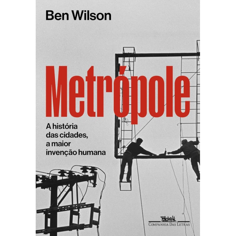 Metrópole: a história das cidades, a maior invenção humana