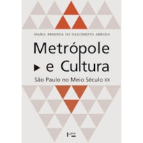 Metrópole e cultura: são paulo no meio século xx