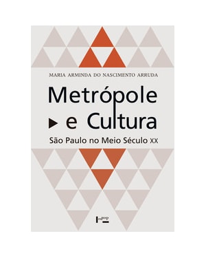 Metrópole e cultura: são paulo no meio século xx