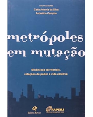 METROPOLES EM MUTACAO: DINAMICAS TERRITORIAIS, RELACOES DE PODER E VIDA COL - 1
