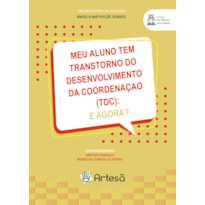 MEU ALUNO TEM TRANSTORNO DO DESENVOLVIMENTO DA COORDENAÇÃO (TDC): E AGORA?