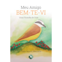 MEU AMIGO BEM-TE-VI: UMA FILOSOFIA DE VIDA