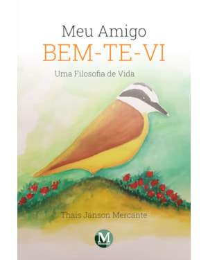 MEU AMIGO BEM-TE-VI: UMA FILOSOFIA DE VIDA