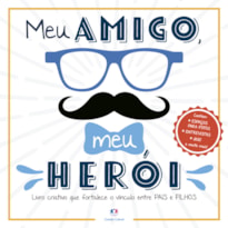 MEU AMIGO, MEU HERÓI: LIVRO CRIATIVO QUE FORTALECE O VÍNCULO ENTRE PAIS E FILHOS