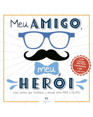 Meu amigo, meu herói: Livro criativo que fortalece o vínculo entre pais e filhos