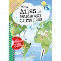 MEU ATLAS DE MUDANÇAS CLIMÁTICAS - COM ADESIVOS: PREPARADO PARA CONHECER O QUE IMPACTA O CLIMA DO NOSSO PLANETA?