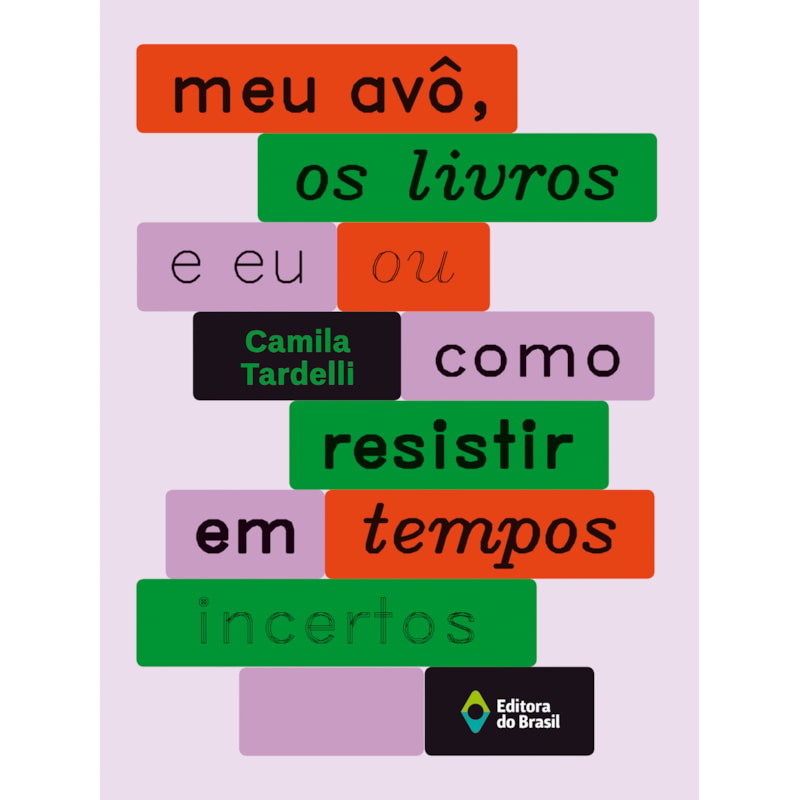 MEU AVÔ, OS LIVROS E EU OU COMO RESISTIR EM TEMPOS INCERTOS