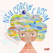 MEU CABELO É ASSIM - UM LIVRO INFANTIL SOBRE AUTOACEITAÇÃO E COMO EXPRESSAR OS SENTIMENTOS DE FORMA LÚDICA