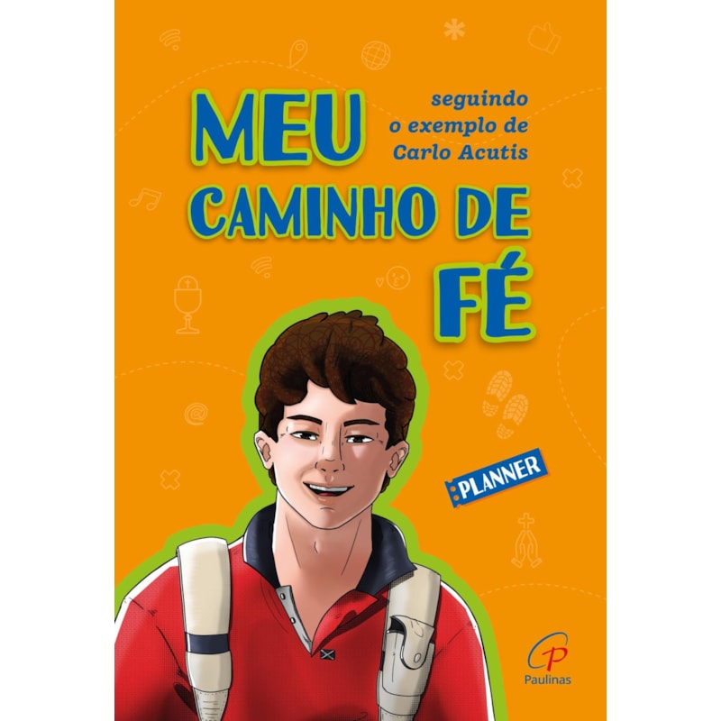 MEU CAMINHO DE FÉ: SEGUINDO O EXEMPLO DE CARLO ACUTIS: PLANNER