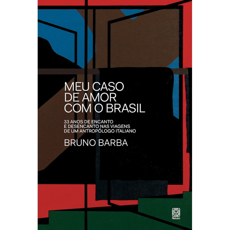 MEU CASO DE AMOR COM O BRASIL: 33 ANOS DE ENCANTO E DESENCANTO NAS VIAGENS DE UM ANTROPÓLOGO ITALIANO