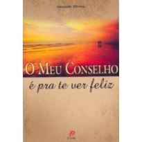 MEU CONSELHO É PRA TE VER FELIZ, O